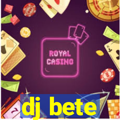 dj bete